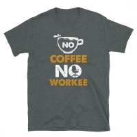 No Coffee No Workee Home Office Worker Unisex T-Shirt