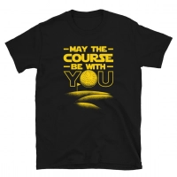 May the Course be with you Golfer T-Shirt