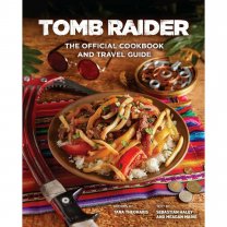 Insight Editions Tomb Raider: The Official Cookbook and Travel Guide