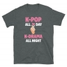 K-Pop All Day K-Drama All Night Fanatic T-Shirt