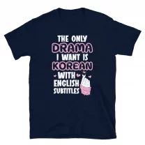 The Only Drama I Want Is Korean With English Subtitles T-Shirt