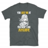 You Lost Me At You Don't Like Anime T-Shirt