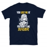 You Lost Me At You Don't Like Anime T-Shirt