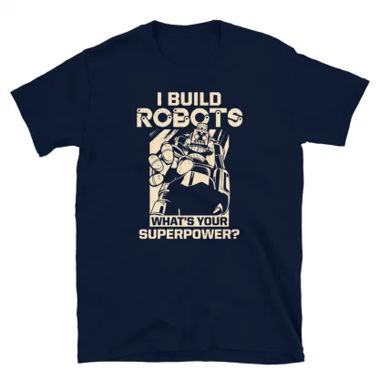 I Build Robots Geeky Robotics Engineer T-Shirt